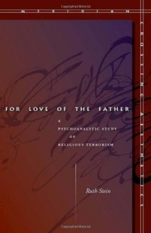 For love of the father : a psychoanalytic study of religious terrorism