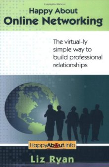 Happy About Online Networking: The virtual-ly simple way to build professional relationships