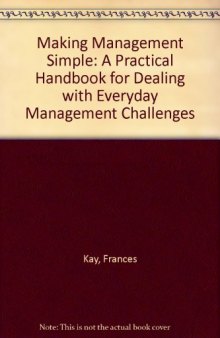 Making Management Simple: A Practical Handbook for Dealing with Everyday Management Challenges