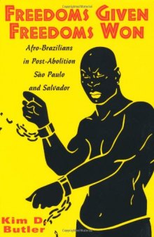 Freedoms Given, Freedoms Won: Afro-Brazilians in Post-Abolition São Paolo and Salvador