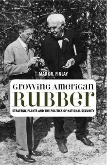Growing American Rubber: Strategic Plants and the Politics of National Security (Studies in Modern Science, Technology, and the Environment)