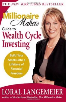 The Millionaire Maker's Guide to Wealth Cycle Investing: Build Your Assets Into a Lifetime of Financial Freedom