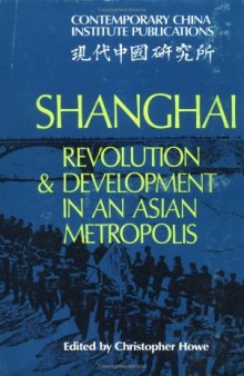 Shanghai: Revolution and Development in an Asian Metropolis (Contemporary China Institute Publications)