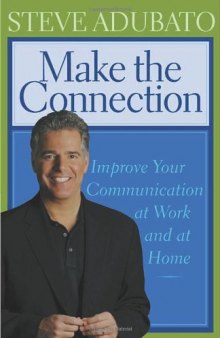 Make the Connection: Improve Your Communication at Work And at Home