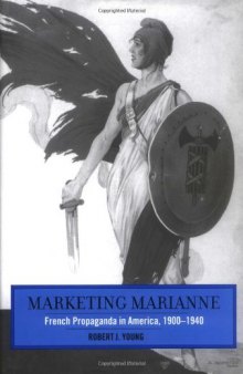 Marketing Marianne: French Propaganda in America, 1900-1940