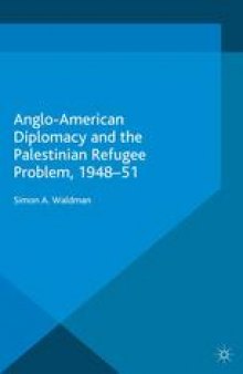 Anglo-American Diplomacy and the Palestinian Refugee Problem, 1948–51