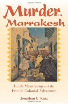 Murder in Marrakesh: ‰mile Mauchamp and the French Colonial Adventure