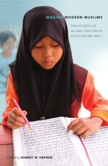 Making modern Muslims : the politics of Islamic education in Southeast Asia