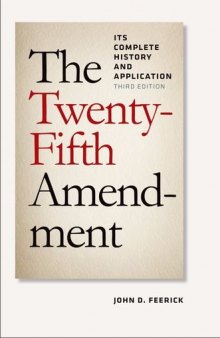 The Twenty-fifth Amendment : its complete history and applications