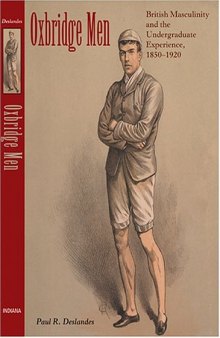 Oxbridge Men: British Masculinity and the Undergraduate Experience, 1850-1920