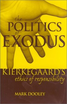 The Politics of Exodus: Soren Kierkegaard's Ethics of Responsibility (Perspectives in Continental Philosophy, No. 20)
