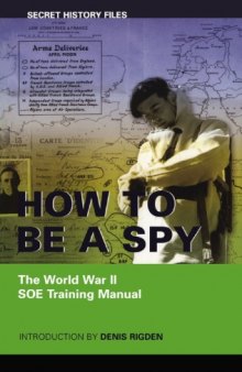 How to be a Spy. The WWII. SOE Training Manual