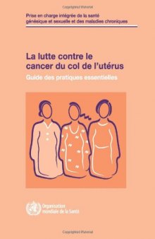 Lutte Contre Le Cancer Du Col De L'uterus: Guide Des Pratiques Essentielles