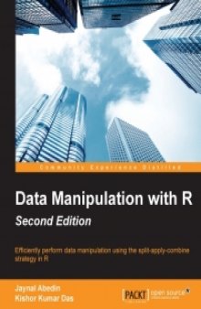 Data Manipulation with R, 2nd Edition: Efficiently perform data manipulation using the split-apply-combine strategy in R