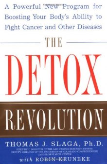 The Detox Revolution : A Powerful New Program for Boosting Your Body's Ability to Fight Cancer and Other Diseases