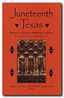 Juneteenth Texas: Essays in African-American Folklore (Publications of the Texas Folklore Society)