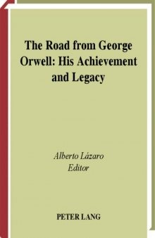 The Road from George Orwell: His Achievement and Legacy