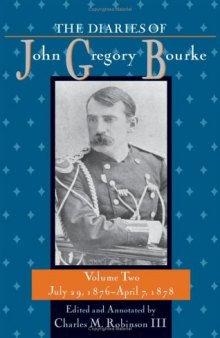 The Diaries of John Gregory Bourke. Volume 2: July 29, 1876-April 7, 1878