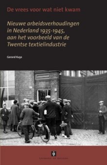 De vrees voor wat niet kwam : Nieuwe arbeidsverhoudingen in Nederland 1935-1945, aan het voorbeeld van de Twentse textielindustrie