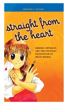 Straight from the Heart: Gender, Intimacy, and the Cultural Production of Shojo Manga