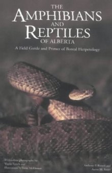 Amphibians and Reptiles of Alberta: A Field Guide and Primer of Boreal Herpetology