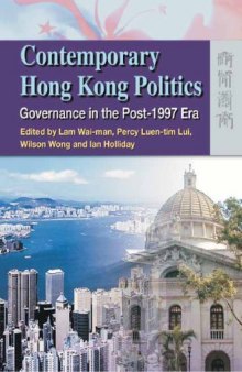 Contemporary Hong Kong Politics : Governance in the Post-1997 Era