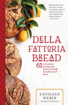 Della Fattoria Bread  63 Foolproof Recipes for Yeasted, Enriched & Naturally Leavened Breads