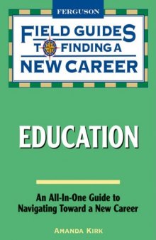 Field Guide to Finding a New Career: Education (Field Guides to Finding a New Career)