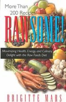 Rawsome! : maximizing health, energy, and culinary delight with the raw foods diet