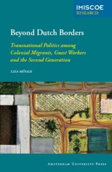 Beyond Dutch Borders: Transnational Politics among Colonial Migrants, Guest Workers and the Second Generation