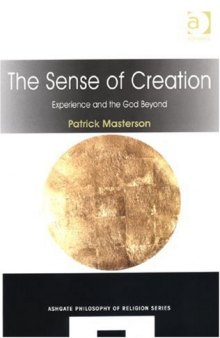 The Sense of Creation (Ashgate Philosophy of Religion Series)