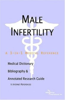 Male Infertility - A Medical Dictionary, Bibliography, and Annotated Research Guide to Internet References