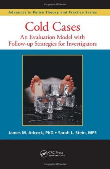 Cold Cases: An Evaluation Model with Follow-up Strategies for Investigators (Advances in Police Theory and Practice)