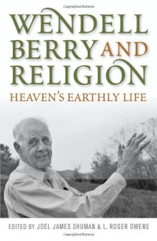 Wendell Berry and Religion: Heaven's Earthly Life (Culture of the Land)