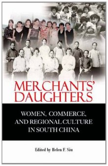 Merchants' Daughters: Women, Commerce, and Regional Culture in South China