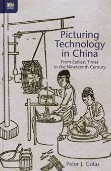 Picturing technology in China : from earliest times to the nineteenth century