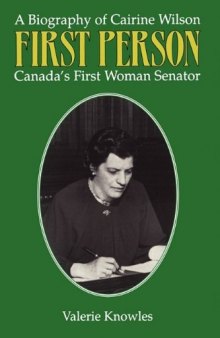 First Person: A Biography of Cairine Wilson Canada's First Woman Senator