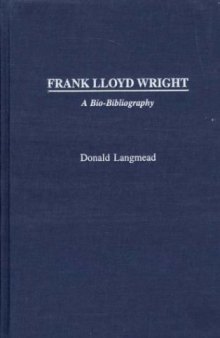 Frank Lloyd Wright: A Bio-Bibliography (Bio-Bibliographies in Art and Architecture)