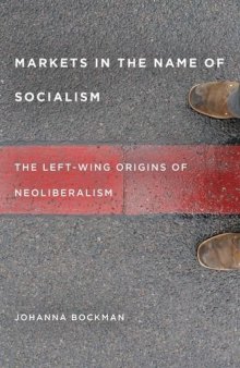 Markets in the name of socialism : the left-wing origins of neoliberalism