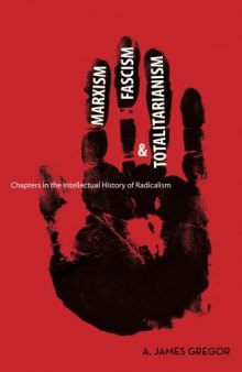 Marxism, fascism, and totalitarianism : chapters in the intellectual history of radicalism