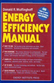 Energy Efficiency Manual: for everyone who uses energy, pays for utilities, designs and builds, is interested in energy conservation and the environment  