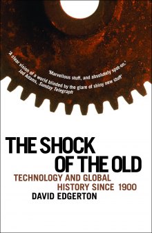 The Shock Of The Old: Technology and Global History since 1900