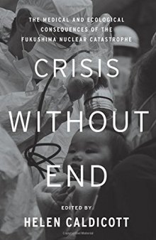 Crisis Without End: The Medical and Ecological Consequences of the Fukushima Nuclear Catastrophe