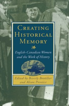 Creating Historical Memory: English-Canadian Women and the Work of History