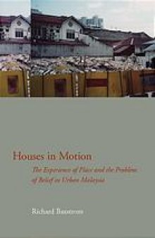 Houses in motion : the experience of place and the problem of belief in urban Malaysia