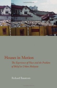 Houses in Motion: The Experience of Place and the Problem of Belief in Urban Malaysia 