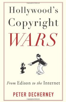 Hollywood's copyright wars: from Edison to the Internet