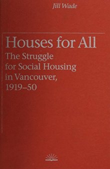 Houses for All: The Struggle for Social Housing in Vancouver, 1919-50