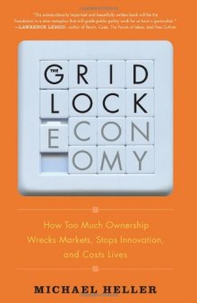 The Gridlock Economy: How Too Much Ownership Wrecks Markets, Stops Innovation, and Costs Lives