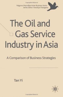 The Oil and Gas Service Industry in Asia: A Comparison of Business Strategies (The Palgrave Macmillan Asian Business Series Centre for the Study of Emerging Market Series)